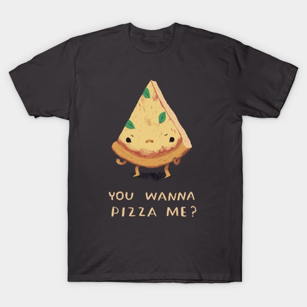 you wanna pizza me? T-Shirt by Louisros